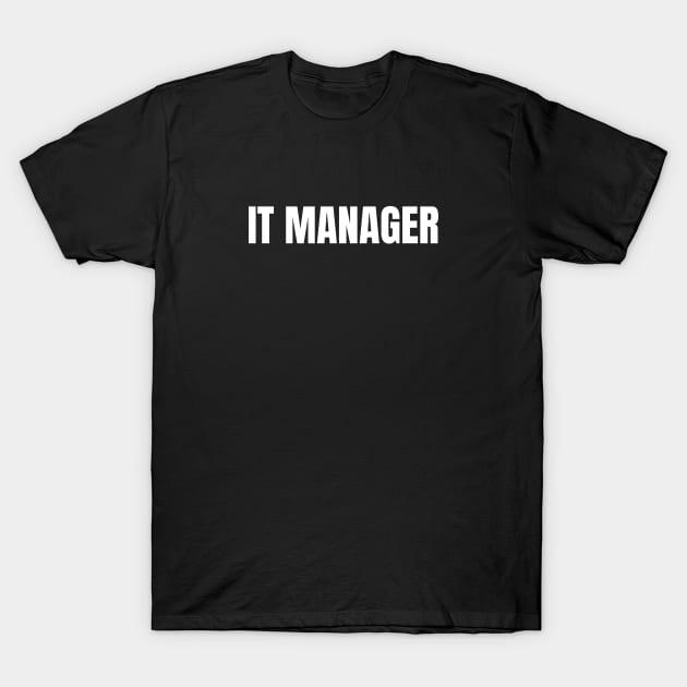 IT Manager - Simple Bold Text T-Shirt by SpHu24